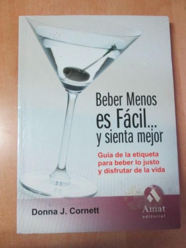 Portada del libro de BEBER MENOS ES FÁCIL...Y SIENTA MEJOR. Guía de la etiqueta para beber lo justo y disfrutar de la vida