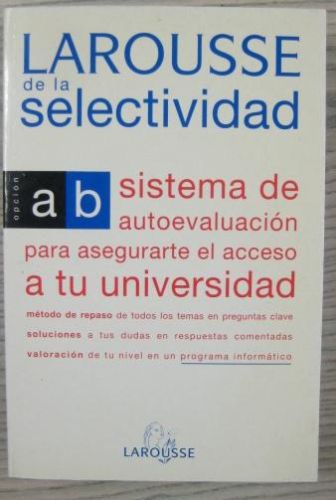 Portada del libro de LAROUSSE DE LA SELECTIVIDAD: SISTEMA DE AUTOEVALUACIÓN PARA ASEGURARTE EL ACCESO A TU UNIVERSIDAD