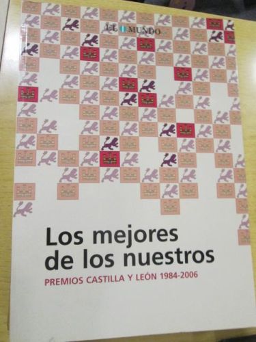 Portada del libro de LOS MEJORES DE LOS NUESTROS. Premios Castilla y León 1984-2006
