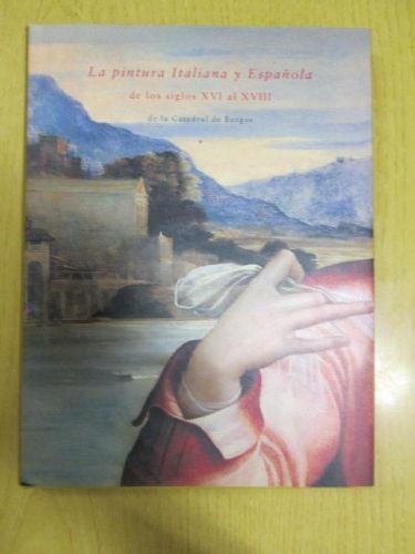 Portada del libro de LA PINTURA ITALIANA Y ESPAÑOLA DE LOS SIGLOS XVI A XVIII EN LA CATEDRAL DE BURGOS