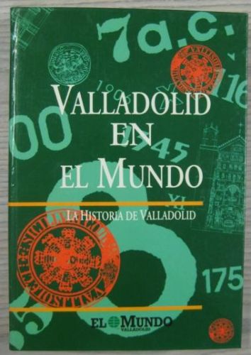 Portada del libro de VALLADOLID EN EL MUNDO. LA HISTORIA DE VALLADOLID