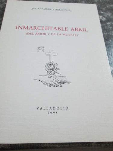 Portada del libro de INMARCHITABLE ABRIL (DEL AMOR Y DE LA MUERTE)