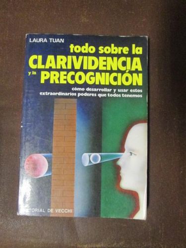 Portada del libro de TODO SOBRE LA CLARIVIDENCIA Y LA PRECOGNICIÓN. Cómo desarrollar y usar estos extraordinarios poderes...