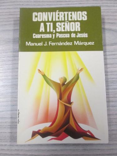 Portada del libro de CONVIÉRTENOS A TI SEÑOR. Cuaresma y Pascua de Jesús.