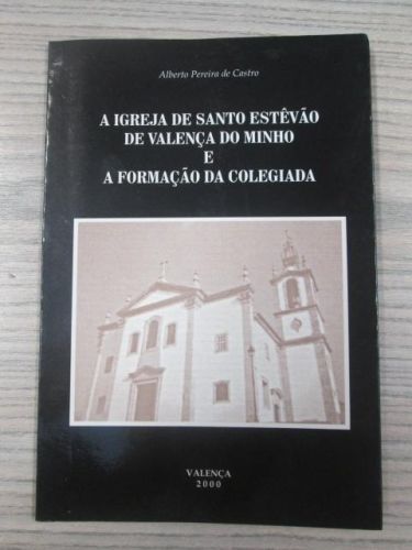 Portada del libro de A IGREJA DE SANTO ESTÊVAO DE VALENÇA DO MINHO E A FORMAÇAO DA COLEGIADA
