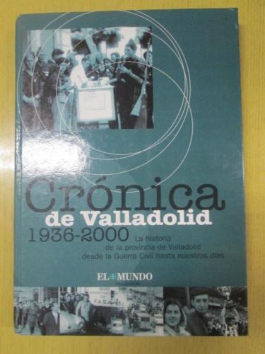 Portada del libro de CRÓNICA DE VALALDOLID. 1936-2000. La historia de la provincia de Valladolid desde la guerra civil hasta...