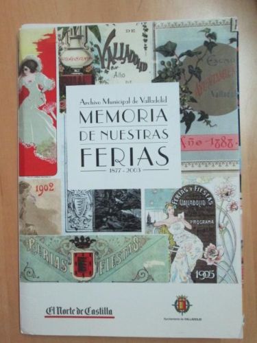 Portada del libro de MEMORIAS DE NUESTRAS FERIAS 1877-2003 Archivo Municipal de Valladolid