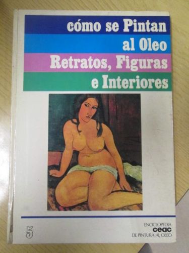 Portada del libro de CÓMO SE PINTAN AL ÓLEO RETRATOS, FIGURAS E INTERIORES Enciclopeia CEAC de pintura al óleo