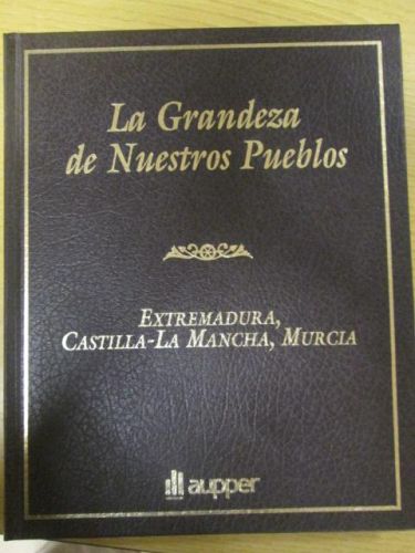 Portada del libro de EXTREMADURA, CASTILLA-LA MANCHA, MURCIA. LA GRANDEZA DE NUESTROS PUEBLOS.