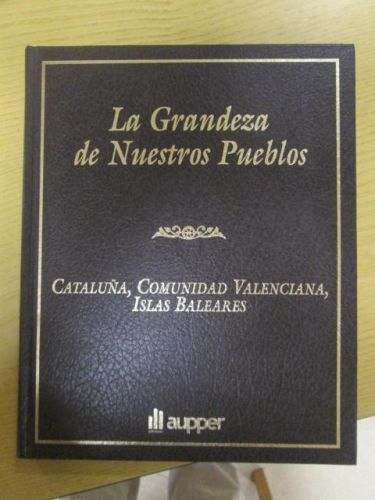 Portada del libro de CATALUÑA, COMUNIDAD VALENCIANA, ISLAS BALEARES. LA GRANDEZA DE NUESTROS PUEBLOS.