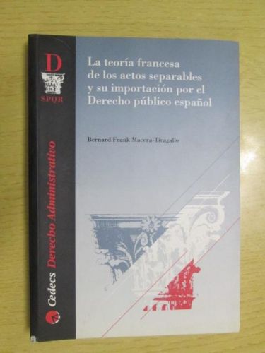 Portada del libro de LA TEORÍA FRANCESA DE LOS ACTOS SEPARABLES Y SU IMPORTACIÓN POR EL DERECHO PÚBLICO ESPAÑOL
