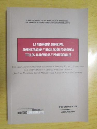Portada del libro de LA AUTONOMÍA MUNICIPAL. ADMINSTRACIÓN Y REGULACIÓN ECONÓMICA. TÍTULOS ACADÉMICOS Y PROFESIONALES
