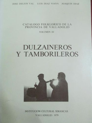 Portada del libro de CATALOGO FOLKLORICO DE LA PROVINCIA DE VALLADOLID. VOLUMEN III. “DULZAINEROS Y TAMBORILLEROS”