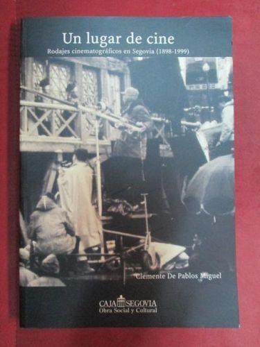 Portada del libro de UN LUGAR DE CINE – RODAJES CINEMATOGRÁFICOS EN SEGOVIA (1898-1999)