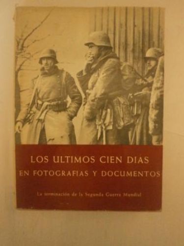 Portada del libro de LOS ULTIMOS 100 DIAS EN FOTOGRAFIAS Y DOCUMENTOS