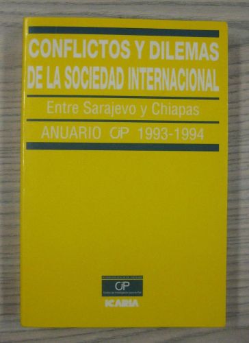 Portada del libro de CONFLICTOS Y DILEMAS DE LA SOCIEDAD INTERNACIONAL. ENTRE SARAJEVO Y CHIAPAS. ANUARIO CIP 1993-1994