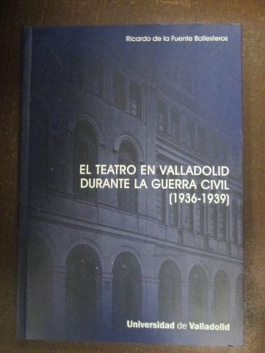 Portada del libro de EL TEATRO EN VALLADOLID DURANTE LA GUERRA CIVIL (1936-1939)