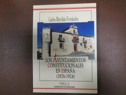 Portada del libro de LOS AYUNTAMIENTOS CONSTITUCIONALES EN ESPAÑA (1876-1924)