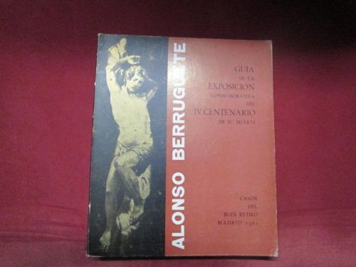 Portada del libro de ALONSO BERRUGUETE: GUÍA DE LA EXPOSICIÓN CONMEMORATIVA DEL IV CENTENARIO DE SU MUERTE