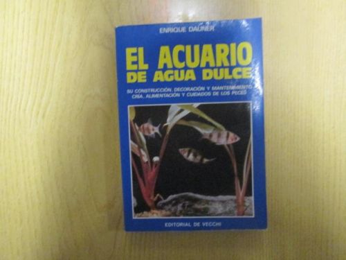 Portada del libro de EL ACUARIO DE AGUA DULCE. Su construcción, decoración y mantenimiento cría, alimentación y cuidados...
