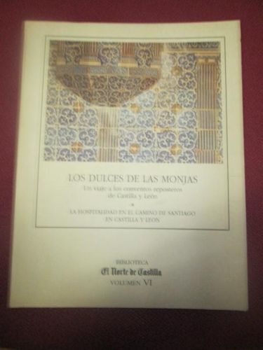 Portada del libro de LOS DULCES DE LAS MONJAS. Un viaje a los conventos reposteros de Castilla y León. Volumen VI