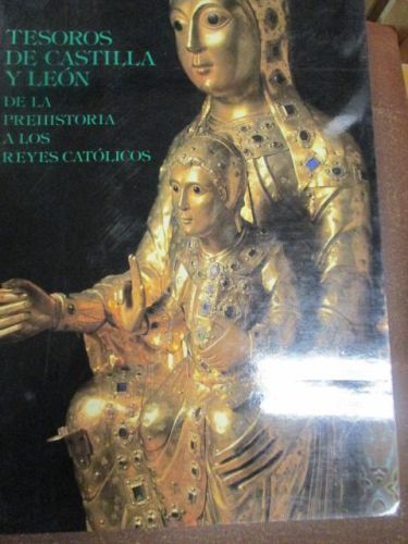 Portada del libro de TESOROS DE CASTILLA Y LEÓN, DE LA PREHISTORIA A LOS REYES CATÓLICOS