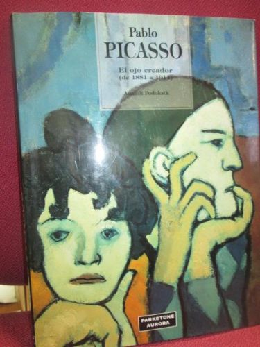Portada del libro de PABLO PICASSO. EL ojo creador (de1881 a 1911)