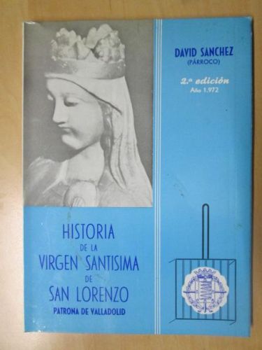 Portada del libro de HISTORIA DE LA VÍRGEN SANTÍSIMA DE SAN LORENZO. Patrona de Valladolid