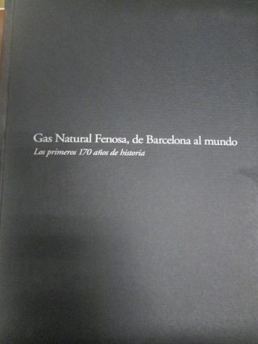 Portada del libro de GAS NATURAL FENOSA, DE BARCELONA AL MUNDO, LOS PRIMEROS 170 AÑOS DE HISTORIA