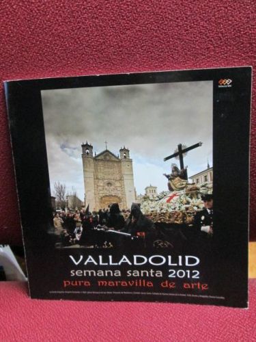 Portada del libro de VALLADOLID SEMANA SANTA 2012 PURA MARAVILLA DEL ARTE