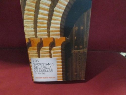 Portada del libro de LOS SACRISTANES DE LA VILLA DE CUELLAR. (S. XIII-XX)
