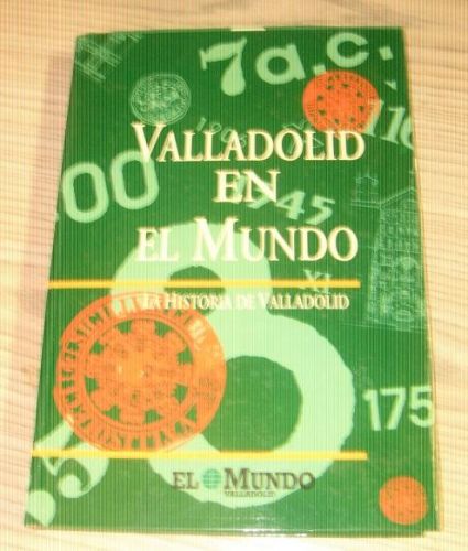 Portada del libro de VALLADOLID EN EL MUNDO. Historia de Valladolid.