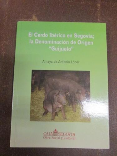 Portada del libro de EL CERDO IBÉRICO EN SEGOVIA, LA DENOMINACIÓN DE ORIGEN GUIJUELO