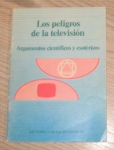 Portada del libro de LOS PELIGROS DE LA TELEVISIÓN. ARGUMENTOS CIENTÍFICOS Y ESOTÉRICOS