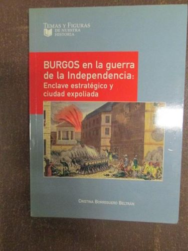 Portada del libro de BURGOS EN LA GUERRA DE LA INDEPENDENCIA: ENCLAVE ESTRATÉGICO Y CIUDAD EXPOLIADA