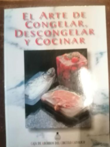 Portada del libro de EL ARTE DE CONGELAR, DESCONGELAR Y COCINAR