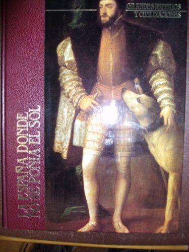 Portada del libro de GRANDES IMPERIOS Y CIVILIZACIONES, LA ESPAÑA DONDE NO SE PONÍA EL SOL