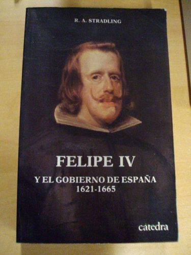 Portada del libro de FELIPE IV Y EL GOBIERNO DE ESPAÑA 1621-1665