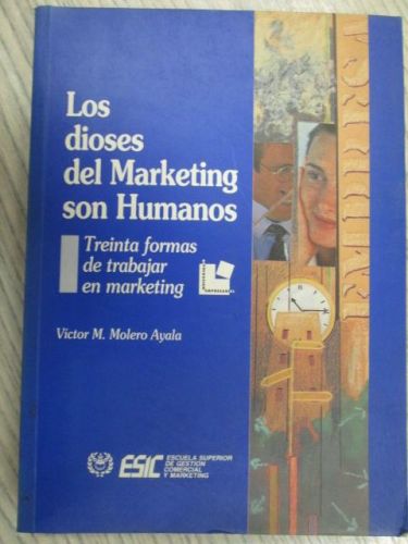 Portada del libro de LOS DIOSES DEL MARKETING SON HUMANOS. TREINTA FORMAS DE TRABAJAR EN MARKETING
