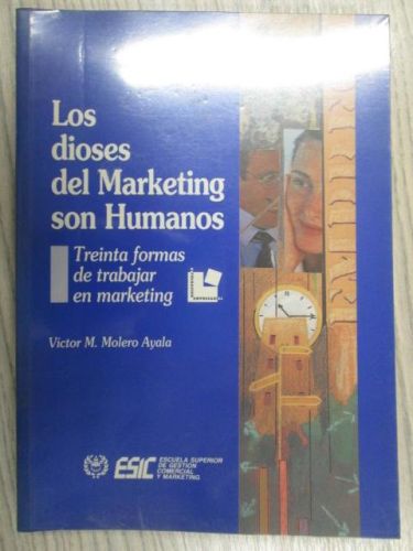 Portada del libro de LOS DIOSES DEL MARKETING SON HUMANOS. TREINTA FORMAS DE TRABAJAR EN MARKETING