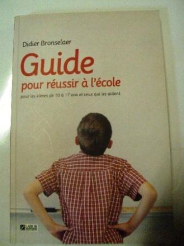 Portada del libro de GUIDE POUR REUSSIR A L'ECOLE. Pour les enfants de 7 a 17 ans et ceux qui les aident