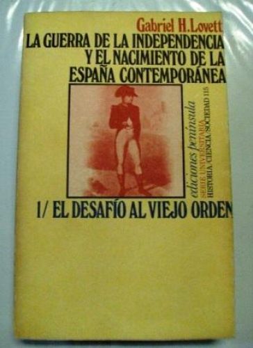 Portada del libro de LA GUERRA DE LA INDEPENDENCIA Y NACIMIENTO DE LA ESPAÑA CONTEMPORANEA. 1/ El desafeo al viejo orden