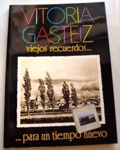 Portada del libro de VITORIA GASTEIZ, viejos recuerdos ….. para un tiempo nuevo
