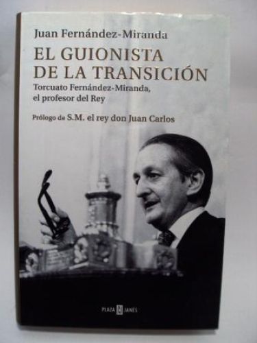 Portada del libro de EL GUIONISTA DE LA TRANSICIÓN. Torcuato Fdez. Miranda el profesor del Rey