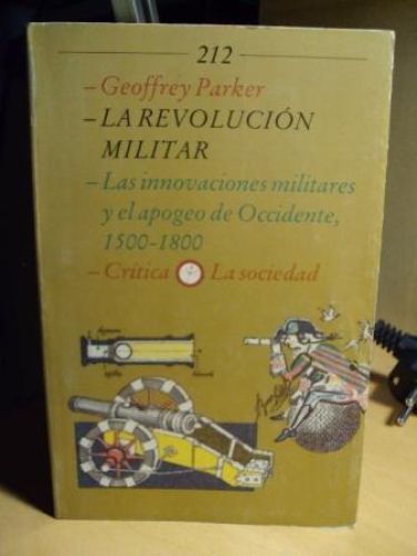Portada del libro de LA REVOLUCIÓN MILITAR. Las innovaciones militares y el apogeo de Occidente, 1500-1800, Crtítica. La...