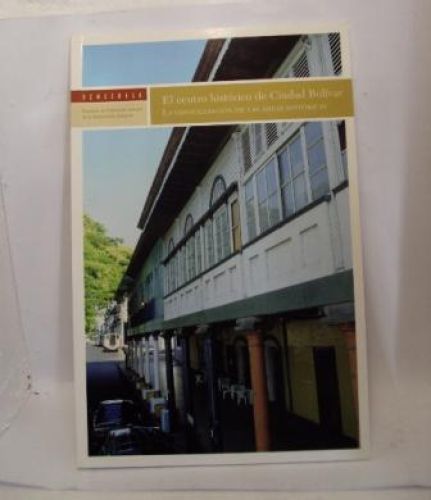 Portada del libro de VENEZUELA. EL CENTRO HISTÓRICO DE CIUDAD BOLÍVAR. LA CONSOLIDACIÓN DE LAS ÁREAS HSTÓRICAS
