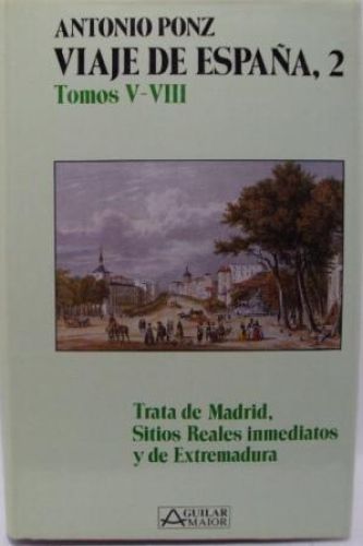 Portada del libro de VIAJE DE ESPAÑA, trata de Madrid, Sitios Reales inmediatos y de Extremadura tomos V-VIII