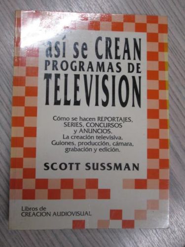 Portada del libro de ASÍ SE CREAN PROGRAMAS DE TELEVISIÓN. CÓMO SE HACEN REPORTAJES, SERIES, CONCURSOS Y ANUNCIOS LA CREACIÓN...
