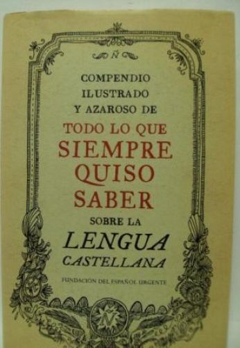 Portada del libro de COMPENDIO ILUSTRADO Y AZAROSO DE TODO LO QUE SIEMPRE QUISO SABER SOBRE LA LENGUA CASTELLANA