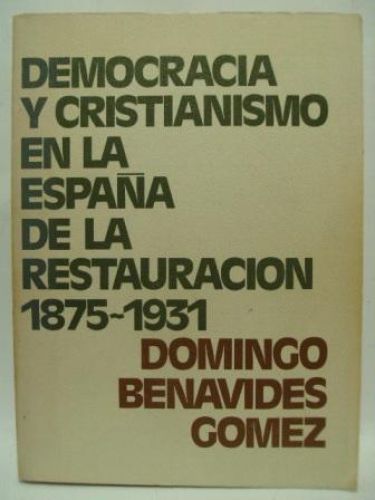 Portada del libro de DEMOCRACIA Y CRISTIANISMO EL NA ESPAÑA DE LA RESTAURACIÓN. 1875 -1931